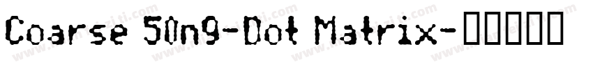 Coarse 50n9-Dot Matrix字体转换